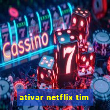 ativar netflix tim